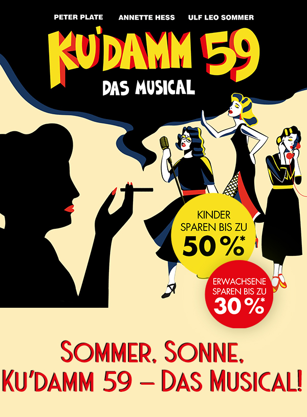 KU'DAMM 59 - Das Musical. Sommer, Sonne - Ku’damm 59 - Das Musical! Kinder sparen bis zu 50 %*. Erwachsene sparen bis zu 30 %*. 